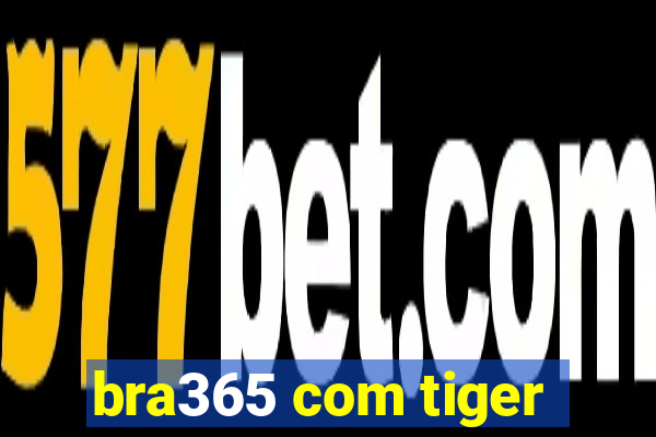 bra365 com tiger